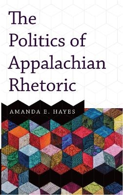 The Politics of Appalachian Rhetoric - Amanda E. Hayes