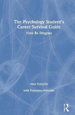The Psychology Student&rsquo;s Career Survival Guide - Alex Forsythe