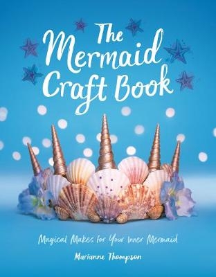 The Mermaid Craft Book - Marianne Thompson
