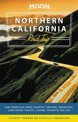 Moon Northern California Road Trips (First Edition) - Kayla Anderson, Stuart Thornton