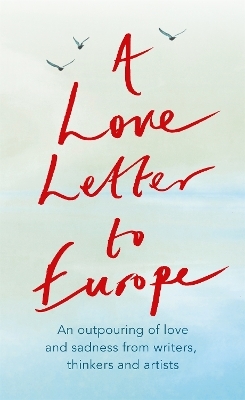 A Love Letter to Europe - Frank Cottrell Boyce, William Dalrymple, Margaret Drabble, Simon Callow, Tony Robinson