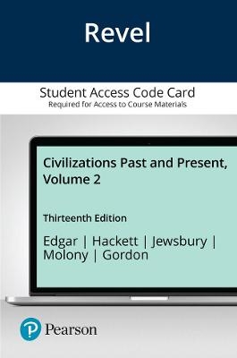 Revel Access Code for Civilizations Past and Present, Volume 2 - Robert Edgar, Neil Hackett, George Jewsbury, Barbara Molony, Matthew Gordon