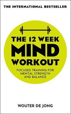 The 12 Week Mind Workout - Wouter de Jong