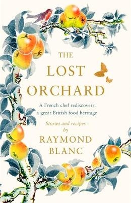 The Lost Orchard - Raymond Blanc