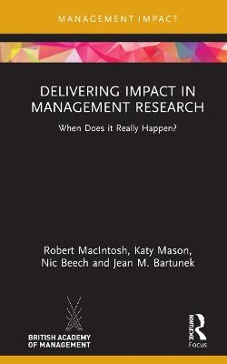 Delivering Impact in Management Research - Robert MacIntosh, Katy Mason, Nic Beech, Jean M. Bartunek