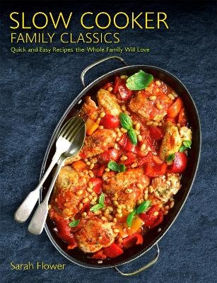 Slow Cooker Family Classics - Sarah Flower