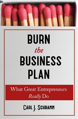 Burn The Business Plan - Carl J. Schramm
