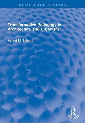 Transformative Pedagogy in Architecture and Urbanism - Ashraf M. Salama