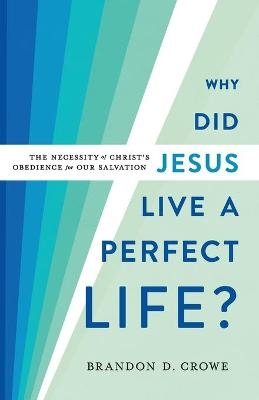 Why Did Jesus Live a Perfect Life? – The Necessity of Christ`s Obedience for Our Salvation - Brandon D. Crowe