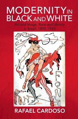 Modernity in Black and White - Rafael Cardoso