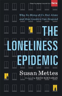 The Loneliness Epidemic &ndash; Why So Many of Us Feel Alone&ndash;&ndash;and How Leaders Can Respond - Susan Mettes, David Kinnaman