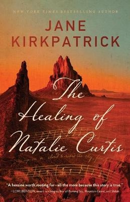 The Healing of Natalie Curtis - Jane Kirkpatrick
