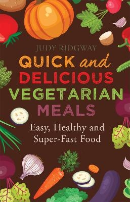 Quick and Delicious Vegetarian Meals - Judy Ridgway