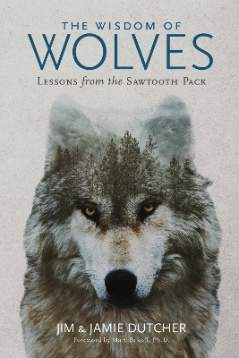 The Wisdom of Wolves - Jim Dutcher, Jamie Dutcher