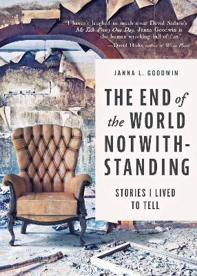 The End of the World Notwithstanding - Janna L. Goodwin
