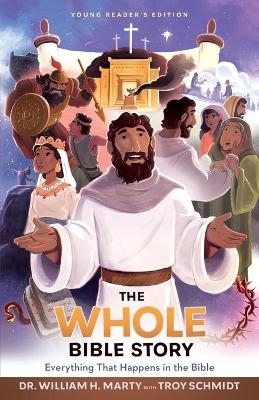 The Whole Bible Story &ndash; Everything that Happens in the Bible - Dr. William H. Marty, Troy Schmidt, Heath McPherson