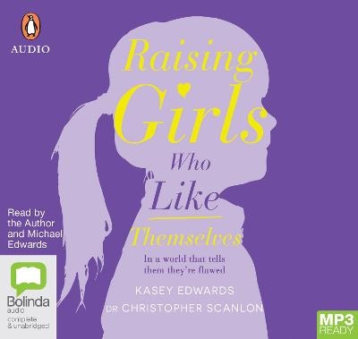 Raising Girls Who Like Themselves - Kasey Edwards, Dr Christopher Scanlon