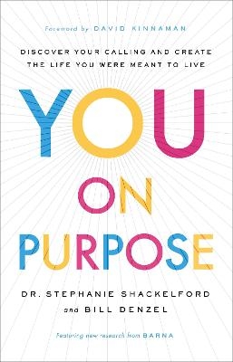 You on Purpose – Discover Your Calling and Create the Life You Were Meant to Live