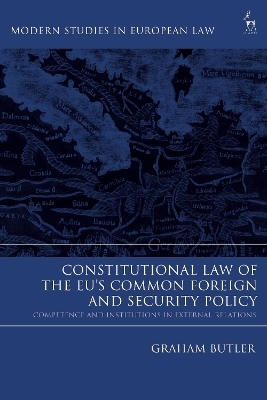 Constitutional Law of the EU&rsquo;s Common Foreign and Security Policy - Graham Butler