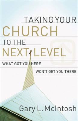 Taking Your Church to the Next Level -  Gary L. McIntosh