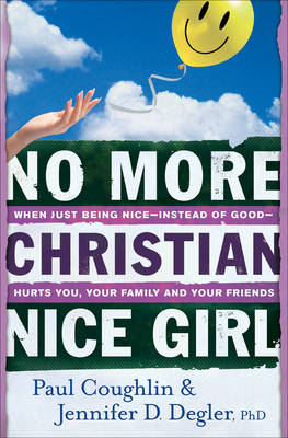 No More Christian Nice Girl -  Paul Coughlin, PhD Degler Jennifer D.