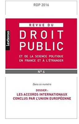 Revue du droit public et de la science politique en France et &agrave; l'&eacute;tranger, n&deg; 6 (2016). Les accords internationaux c... -  Collectif