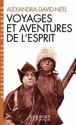 Voyages et aventures de l'esprit - Alexandra David-N&eacute;el