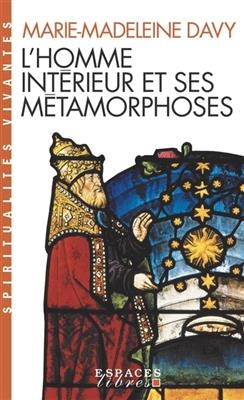 L'homme intérieur et ses métamorphoses. Un itinéraire : à la découverte de l'intériorité - Marie-Madeleine Davy