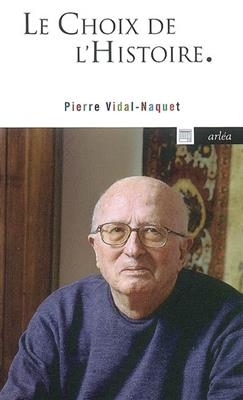 Le choix de l'histoire : pourquoi et comment je suis devenu historien - Pierre Vidal-Naquet