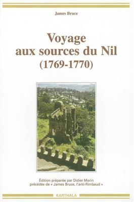 Voyage aux sources du Nil (1769-1770). James Bruce, l'anti-Rimbaud -  Bruce James