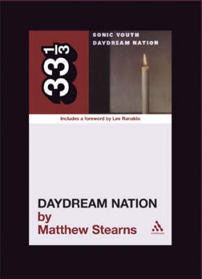 Sonic Youth's Daydream Nation -  Stearns Matthew Stearns