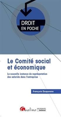 Le comité social et économique : la nouvelle instance de représentation des salariés dans l'entreprise