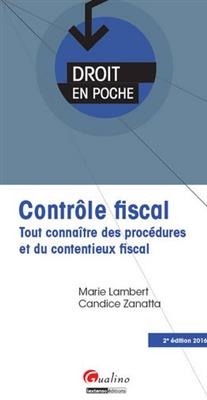 Contr&ocirc;le fiscal : tout conna&icirc;tre des proc&eacute;dures et du contentieux fiscal - Marie (1960-....) Lambert, Candice Zanatta
