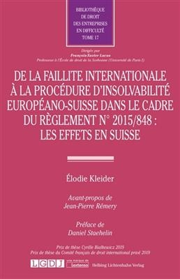 De la faillite internationale &agrave; la proc&eacute;dure d'insolvabilit&eacute; europ&eacute;ano-suisse dans le cadre du r&egrave;glement n&deg; 2015-848 ... - Elodie Kleider
