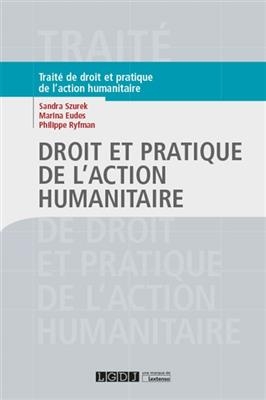 Droit et pratique de l'action humanitaire -  SZUREK EUDES RYFMAN