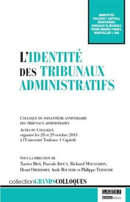 L'identité des tribunaux administratifs : colloque du soixantième anniversaire des tribunaux administratifs : actes d...