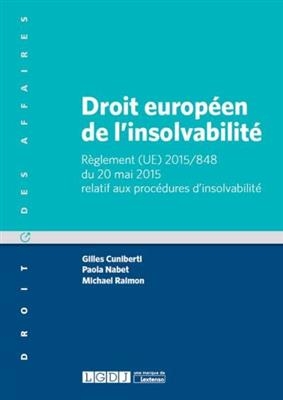 Droit europ&eacute;en de l'insolvabilit&eacute; : r&egrave;glement (UE) 2015-848 du 20 mai 2015 relatif aux proc&eacute;dures d'insolvabilit&eacute; - Micha&euml;l Raimon, Gilles (1971-....) Cuniberti, Paola (1981-....) Nabet