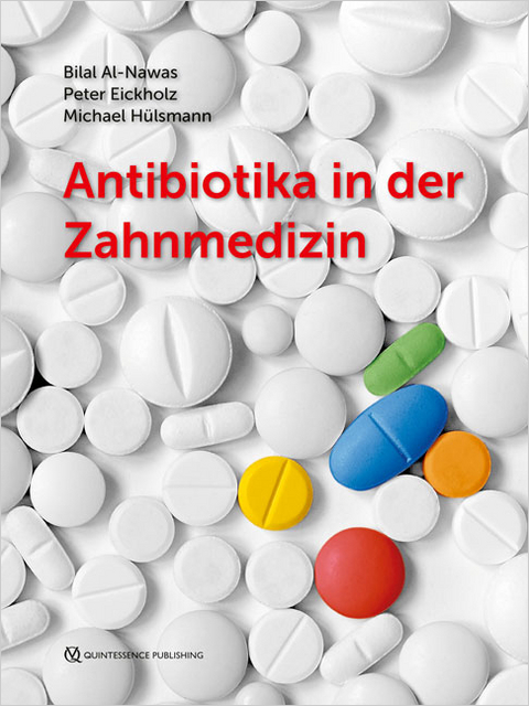 Antibiotika in der Zahnmedizin - Bilal Al-Nawas, Peter Eickholz, Michael Hülsmann