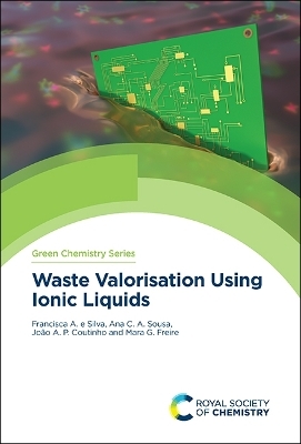 Waste Valorisation Using Ionic Liquids - Francisca e Silva, Ana Sousa, Mara Freire, Jo&atilde;o Coutinho