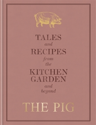 The Pig: Tales and Recipes from the Kitchen Garden and Beyond