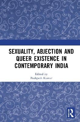 Sexuality, Abjection and Queer Existence in Contemporary India - 