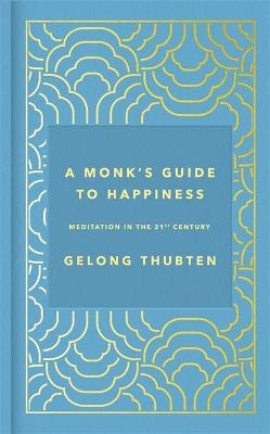 A Monk's Guide to Happiness - Gelong Thubten