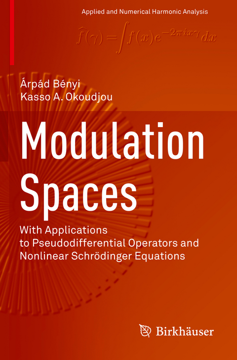 Modulation Spaces - Árpád Bényi, Kasso A. Okoudjou