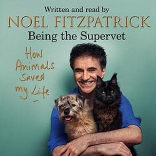 How Animals Saved My Life: Being the Supervet