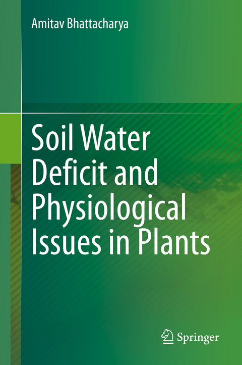 Soil Water Deficit and Physiological Issues in Plants - Amitav Bhattacharya