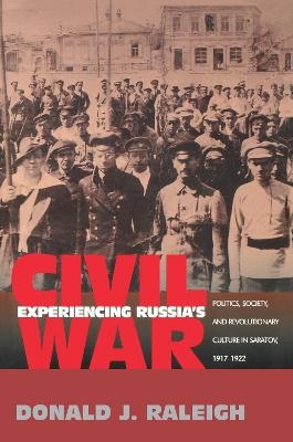 Experiencing Russia's Civil War - Donald J. Raleigh