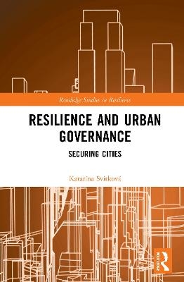 Resilience and Urban Governance - Katar&iacute;na Svitkov&aacute;