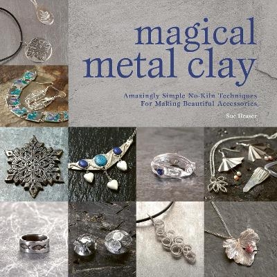 Magical Metal Clay - Sue Heaser
