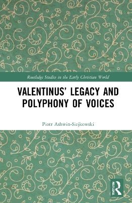 Valentinus&rsquo; Legacy and Polyphony of Voices - Piotr Ashwin-Siejkowski