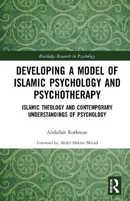 Developing a Model of Islamic Psychology and Psychotherapy - Abdallah Rothman